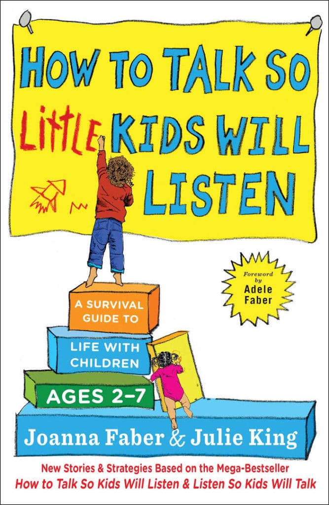 How To Talk So Little Kids Will Listen: A Survival Guide to Life with Children Ages 2-7